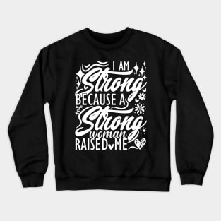 I am strong because a strong woman raised me matching mom Crewneck Sweatshirt